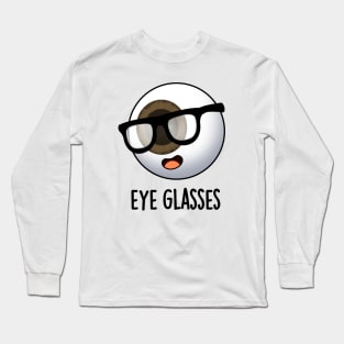 Eye Glasses Funny Eyeball Puns Long Sleeve T-Shirt